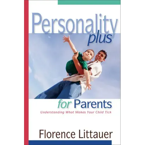 Personality Plus for Parents: Understanding What Makes Your Child Tick