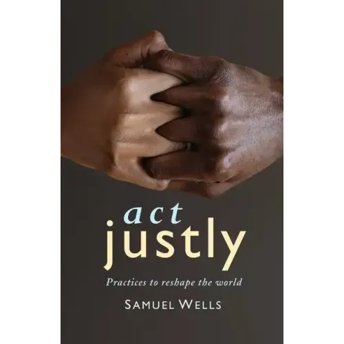 ACT Justly: Practices to Reshape the World
