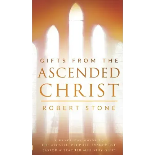 Gifts From the Ascended Christ: Restoring the Place of the 5-Fold Ministry