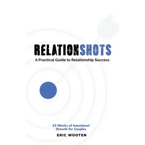 Relationshots: A Practical Guide to Relationship Success