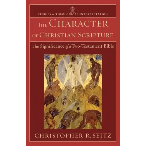 The Character of Christian Scripture: The Significance of a Two-Testament Bible