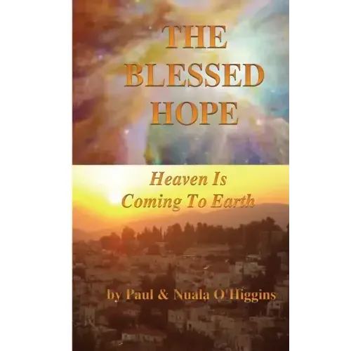 The Blessed Hope: Heaven's Rule Is Coming To Earth