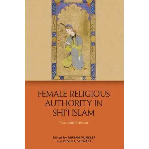 Female Religious Authority in Shi'i Islam: Past and Present