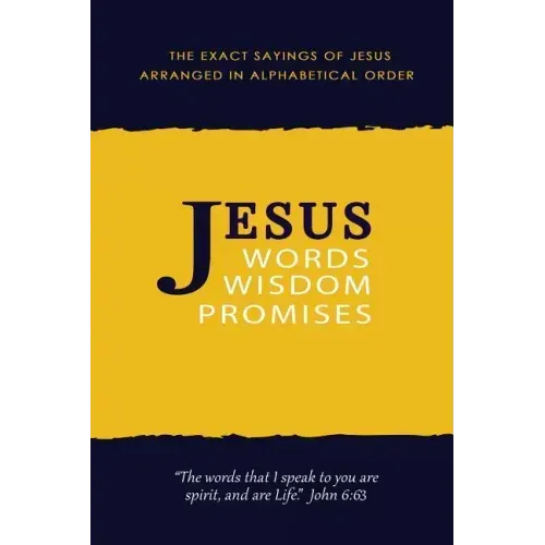 Jesus: Words, Wisdom and Promises: The Exact Sayings of Jesus