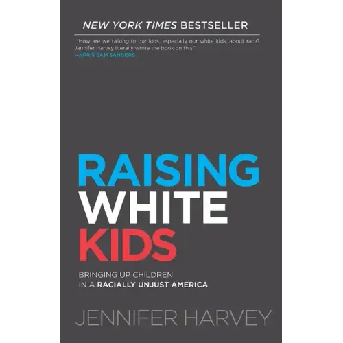 Raising White Kids: Bringing Up Children in a Racially Unjust America
