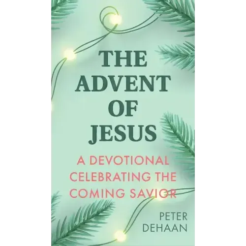 The Advent of Jesus: A Devotional Celebrating the Coming Savior
