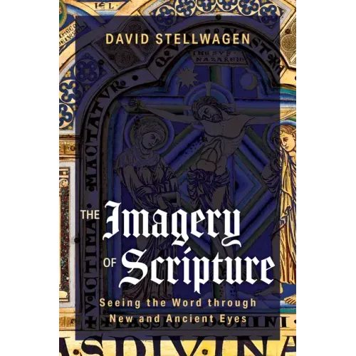 The Imagery of Scripture: Seeing the Word through New and Ancient Eyes