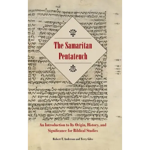 The Samaritan Pentateuch: An Introduction to Its Origin, History, and Significance for Biblical Studies