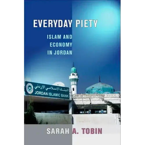 Everyday Piety: Islam and Economy in Jordan