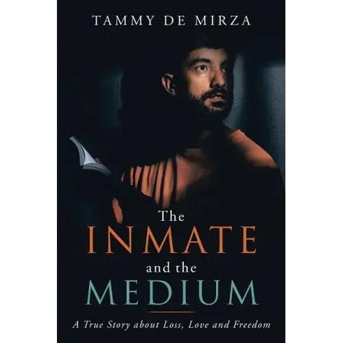 The Inmate and the Medium: A True Story About Loss, Love and Freedom