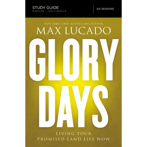 Glory Days Study Guide: Living Your Promised Land Life Now