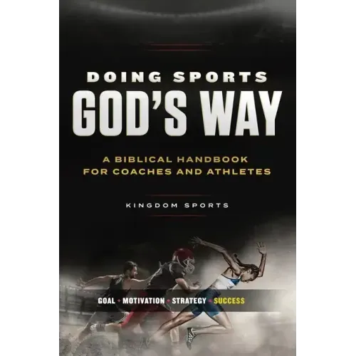 Doing Sports God's Way: A Biblical Handbook For Coaches And Athletes