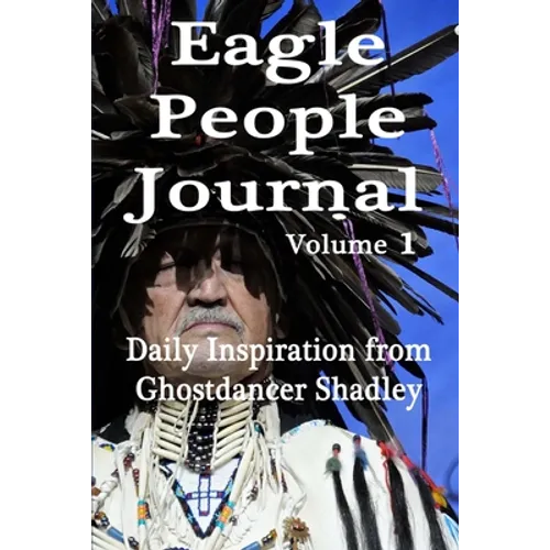 Eagle People Journal: Daily Inspiration from Ghostdancer Shadley