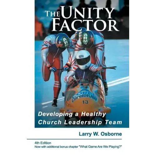The Unity Factor: Developing A Healthy Church Leadership Team