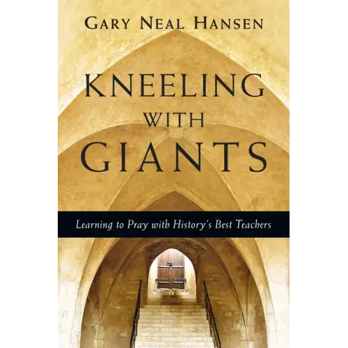 Kneeling with Giants: Learning to Pray with History's Best Teachers