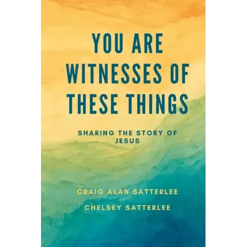 You Are Witnesses of These Things: Sharing the Story of Jesus