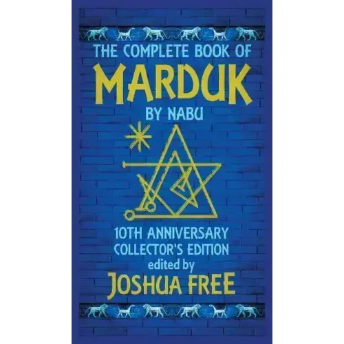 The Complete Book of Marduk by Nabu: A Pocket Anunnaki Devotional Companion to Babylonian Prayers & Rituals