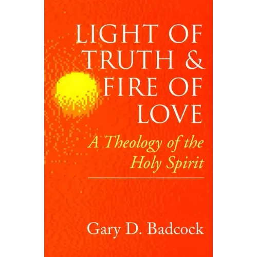 Light of Truth and Fire of Love: A Theology of the Holy Spirit