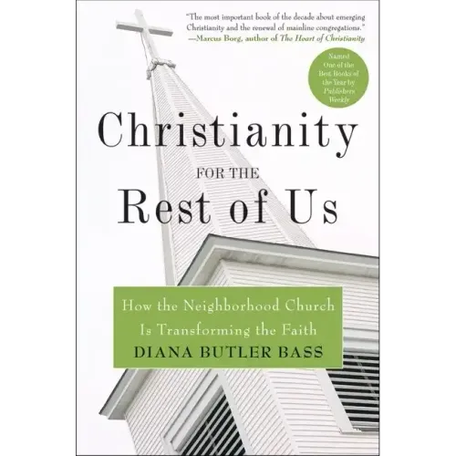 Christianity for the Rest of Us: How the Neighborhood Church Is Transforming the Faith