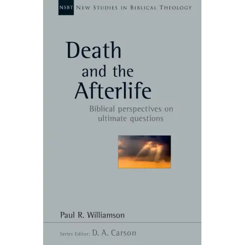 Death and the Afterlife: Biblical Perspectives on Ultimate Questions