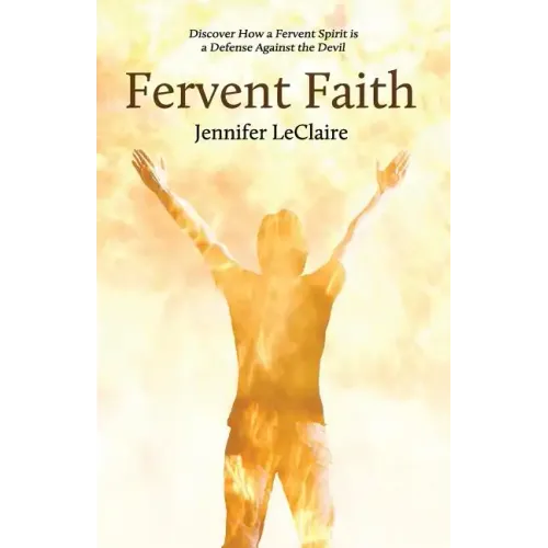 Fervent Faith: Discover How a Fervent Spirit Is a Defense Against the Devil