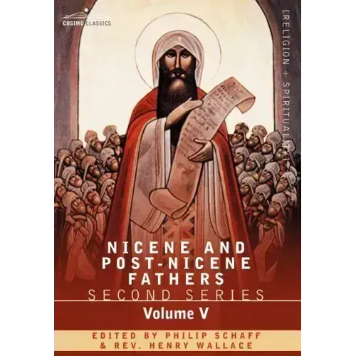 Nicene and Post-Nicene Fathers: Second Series Volume V Gregory of Nyssa: Dogmatic Treatises