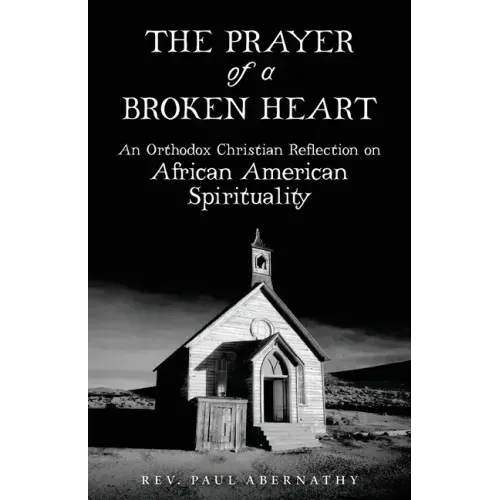 The Prayer of a Broken Heart: An Orthodox Christian Reflection on African American Spirituality