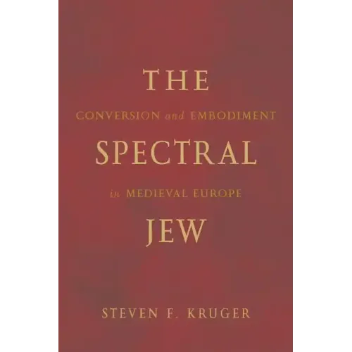The Spectral Jew: Conversion and Embodiment in Medieval Europe