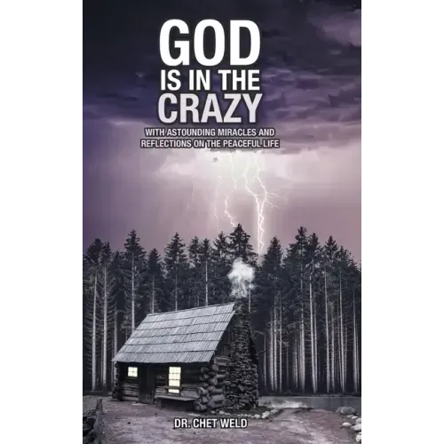 God Is in the Crazy: With Astounding Miracles and Reflections on the Peaceful Life