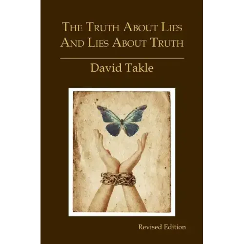 The Truth About Lies and Lies About Truth: A Fresh New Look at the Cunning of Evil and the Means for Our Transformation