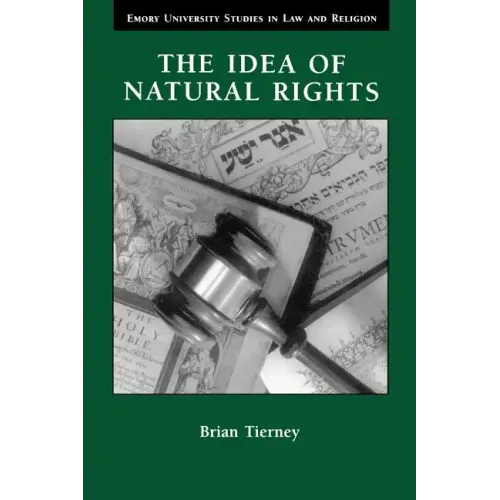 The Idea of Natural Rights: Studies on Natural Rights, Natural Law, and Church Law, 1150-1625