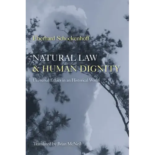 Natural Law & Human Dignity: Universal Ethics in an Historical World