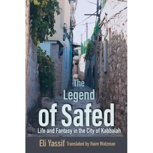 Legend of Safed: Life and Fantasy in the City of Kabbalah