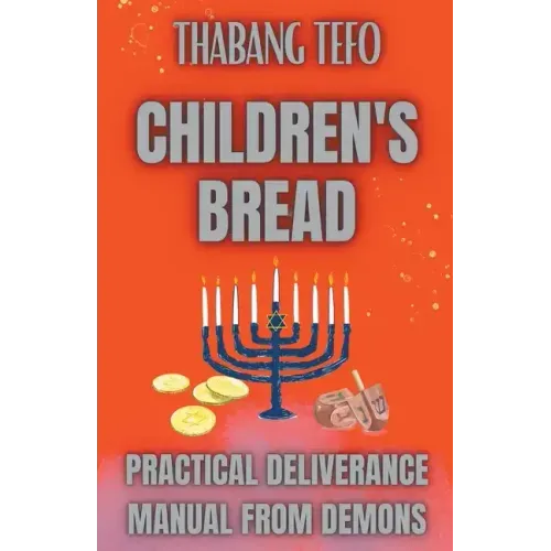 Children's Bread: Practical Deliverance Manual From Demons