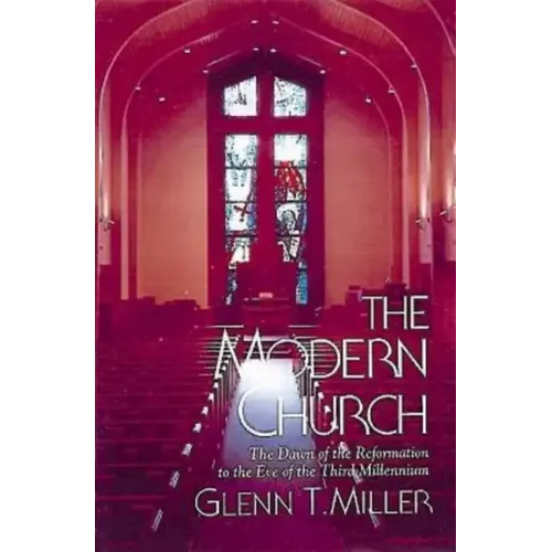 The Modern Church: The Dawn of the Reformation to the Eve of the Third Millennium