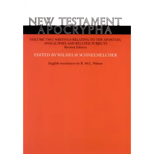 New Testament Apocrypha, Volume 2, Revised Edition: Writings Relating to the Apostles; Apocalypses and Related Subjects