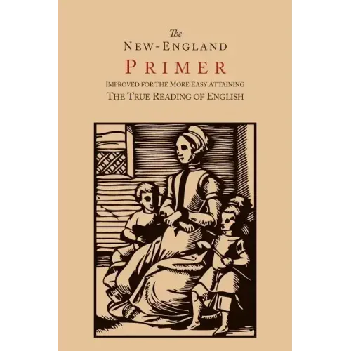 The New-England Primer [1777 Facsimile]: Improved for the More Easy Attaining the True Reading of English
