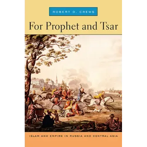 For Prophet and Tsar: Islam and Empire in Russia and Central Asia