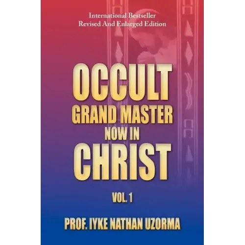 Occult Grand Master Now in Christ: Vol. 1