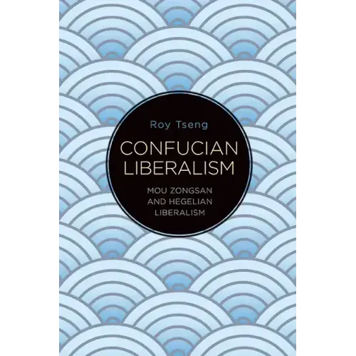 Confucian Liberalism: Mou Zongsan and Hegelian Liberalism