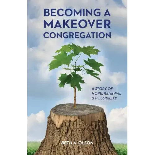 Becoming a Makeover Congregation: A Story of Hope, Renewal & Possibility