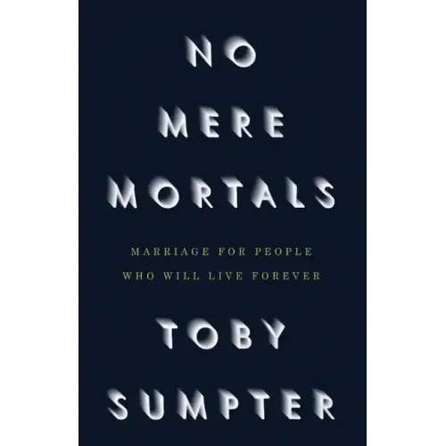 No Mere Mortals: Marriage for People who Will Live Forever