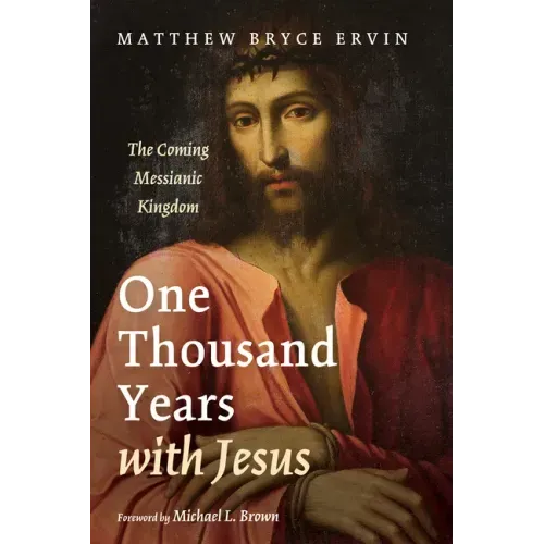 One Thousand Years with Jesus: The Coming Messianic Kingdom