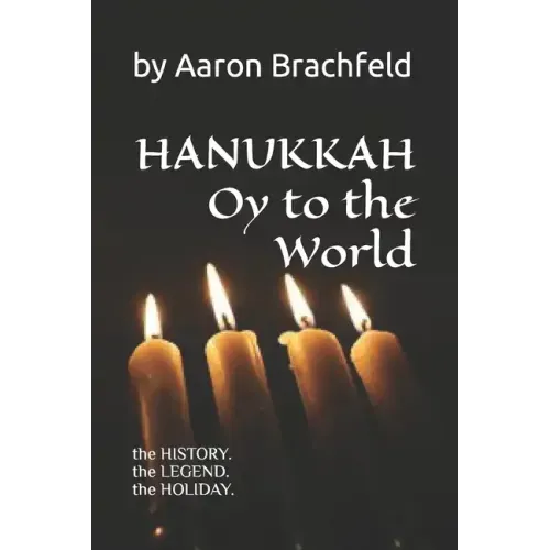 Hanukkah: Oy to the World: the History, the Legend, the Holiday