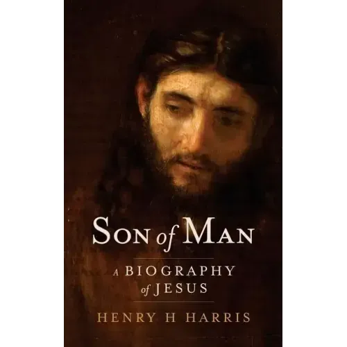 Son of Man: A Biography of Jesus