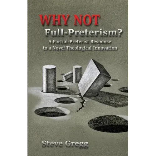 Why Not Full-Preterism?: A Partial-Preterist Response to a Novel Theological Innovation