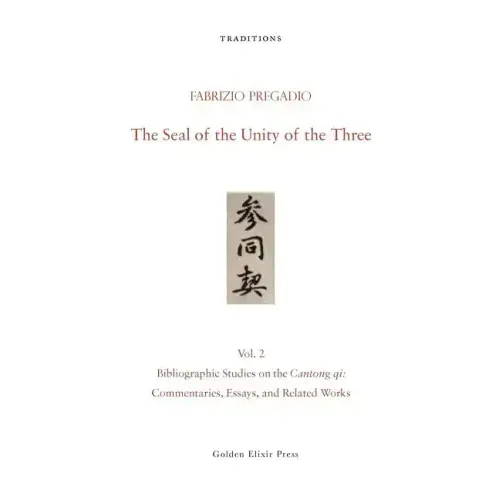 The Seal of the Unity of the Three: Vol. 2 - Bibliographic Studies on the Cantong Qi: Commentaries, Essays, and Related Works