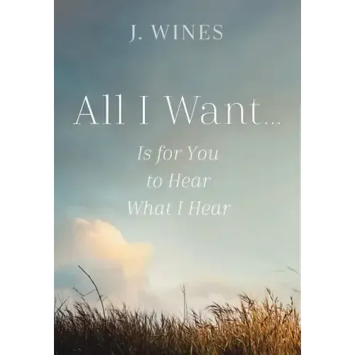 All I Want...: Is for You to Hear What I Hear
