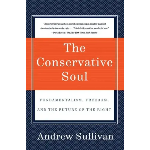 The Conservative Soul: Fundamentalism, Freedom, and the Future of the Right