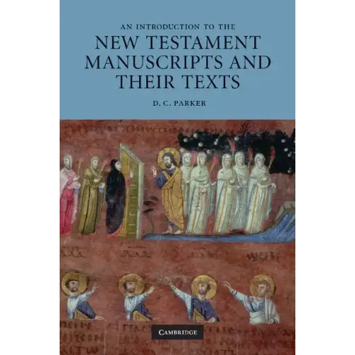 An Introduction to the New Testament Manuscripts and Their Texts